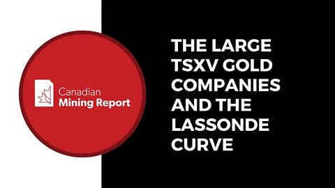 The Large TSXV Gold Companies and the Lassonde Curve - Canadian Mining Report