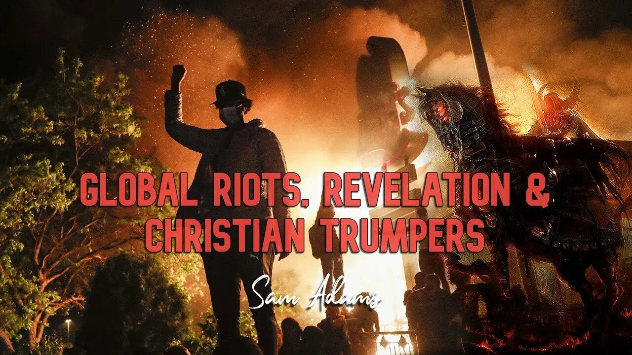 Sam Adams - Global Riots, Revelation & Christian Trumpers