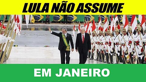 DO JEITO QUE ESTÁ, LULA NÃO ASSUME EM JANEIRO