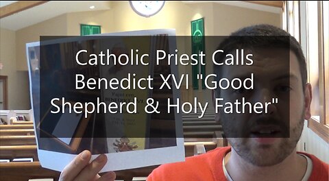 Catholic Priest Calls Benedict VXI "Good Shepherd & Holy Father"