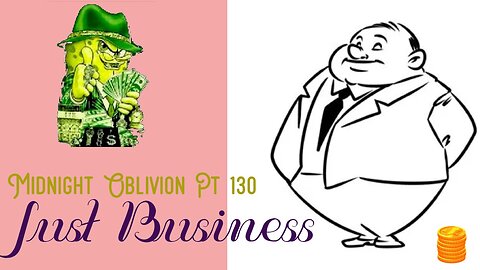 Midnight Oblivion Pt 130: Just Business