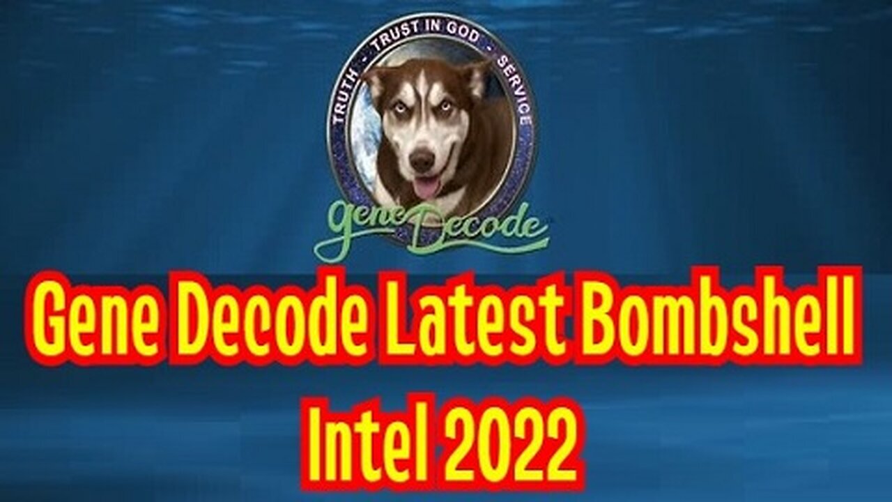 Gene Decode Latest Bombshell Intel 2022