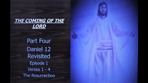 The Coming of the Lord Part 4 Episode 1 - Daniel Revisited