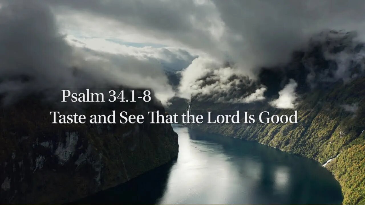 Taste and See That the Lord is Good - Psalm 34.1-8