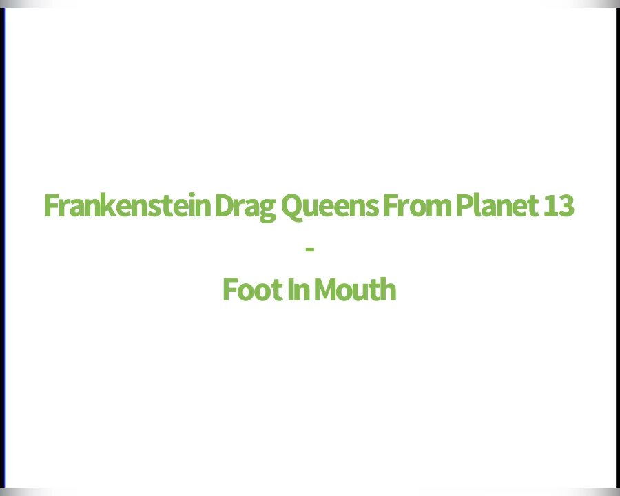 Frankenstein Drag Queens From Planet 13 - Foot In Mouth (Lyrics)