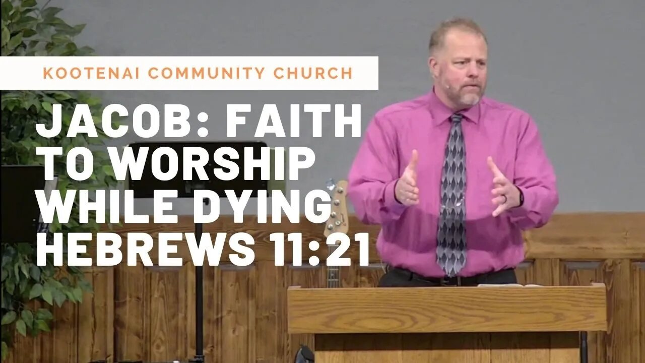 Jacob: Faith to Worship While Dying (Hebrews 11:21)