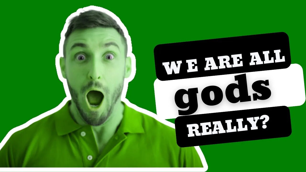 Are we all "gods"?