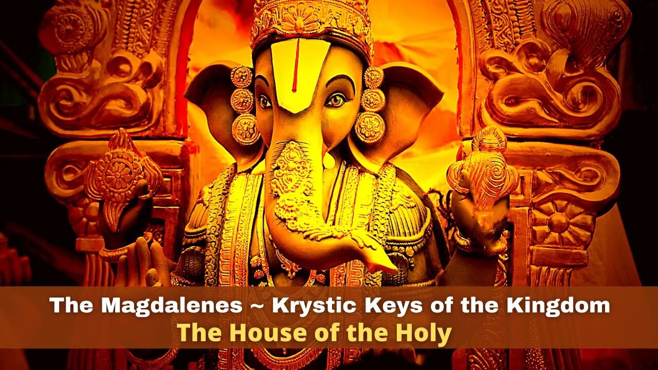 The Magdalenes ~ Krystic Keys of the Kingdom ~ The House of the Holy - Increasing Awareness