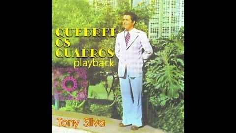 Tony silva quebrei os quadros play back