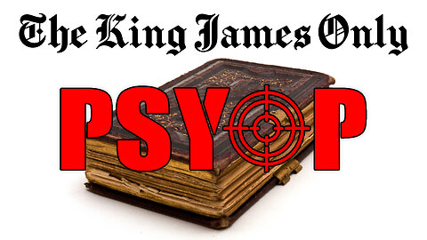 The King James Only Psyop: Textus Receptus (Video 2 of 8)