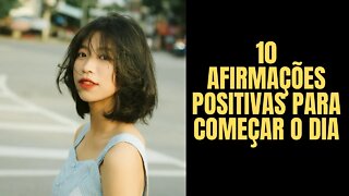 10 Afirmações positivas para começar o dia