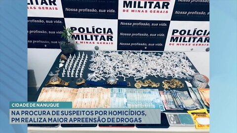 Cidade de Nanuque: Na Procura de Suspeitos por Homicídios, PM realiza maior Apreensão de Drogas.