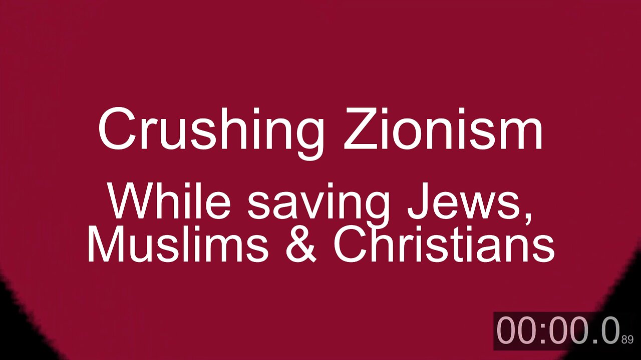 Crushing Zionism while saving Jews, Muslims, and Christians.
