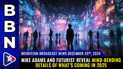 BBN, Dec 20, 2024 – Mike Adams and FUTURIST reveal mind-bending details of what’s coming in 2025