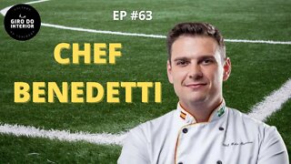 RESENHA GIRO DO INTERIOR #63 - CHEF BENEDETTI ( @chefbenedetti )