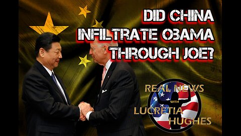 Did China Infiltrate Obama Through Joe And More... Real News with Lucretia Hughes