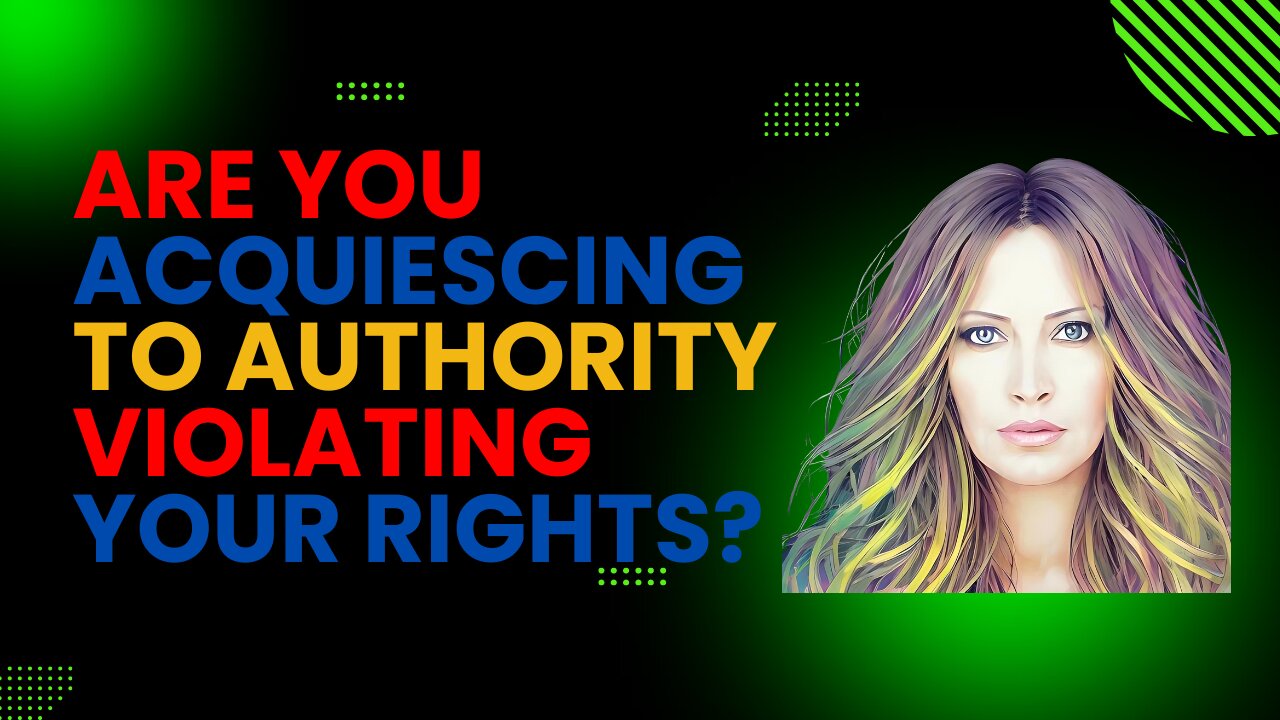 Are You Acquiescing To Authority Violating Your Own Rights?