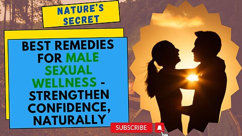 Nature’s Secret: Best Remedies for Male Sexual Wellness - Strengthen Confidence, Naturally!