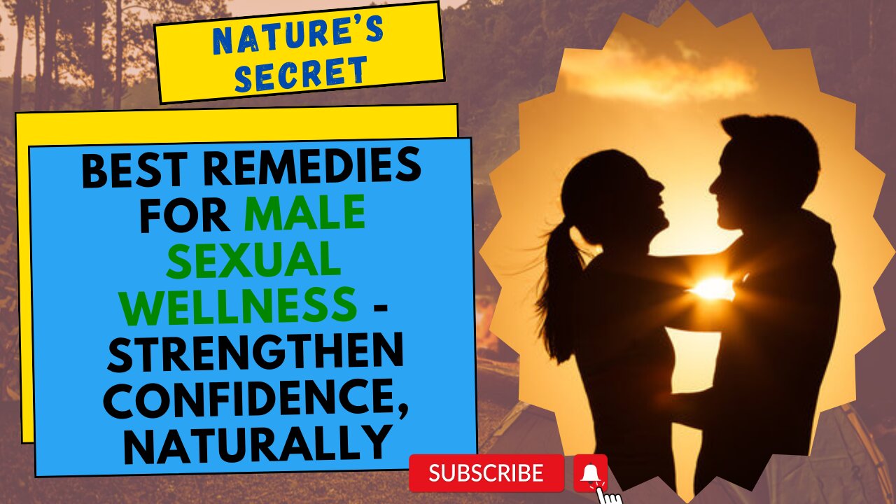 Nature’s Secret: Best Remedies for Male Sexual Wellness - Strengthen Confidence, Naturally!