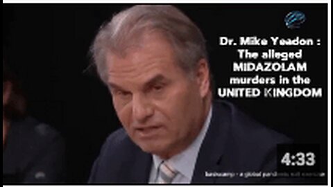 Dr. Mike Yeadon : The alleged MIDAZOLAM murders in the UNITED KINGDOM