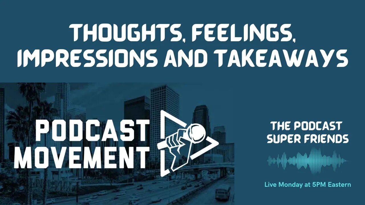 Podcast Movement 22: Thoughts, Feelings Impressions and Take Aways