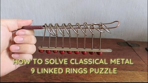 HOW TO SOLVE CLASSICAL METAL 9 LINKED RINGS PUZZLE