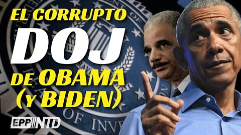 Departamento de Justicia (DOJ) de Obama y Biden:“impunidad, manipulación y abusos al más alto nivel”