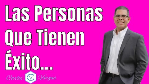 Las Personas Que Tienen Éxito…