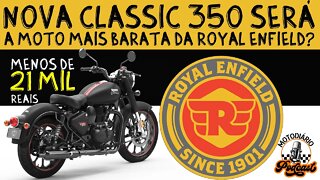 Nova CLASSIC 350, a MENOS DE 21 MIL REAIS, será a moto MAIS BARATA da ROYAL ENFIELD?