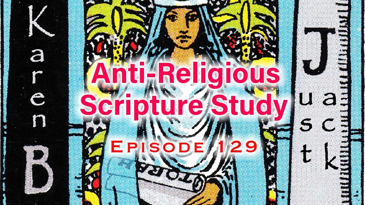 Anti-Religious Scripture Study Episode 129