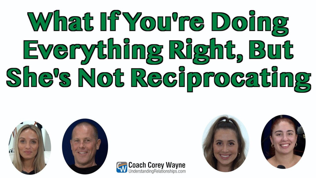 What If You're Doing Everything Right, But She's Not Reciprocating?