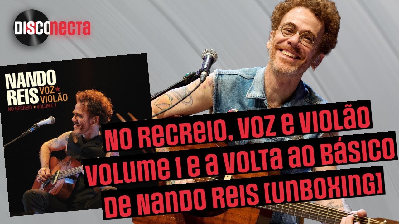 Nando Reis volta ao básico em Voz e Violão [Unboxing]