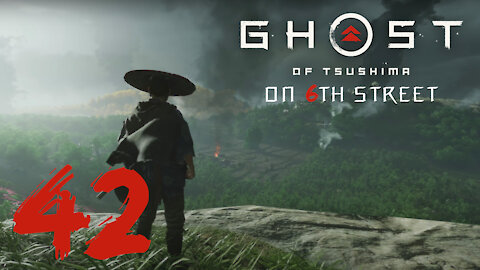 Ghost of Tsushima on 6th Street Part 42