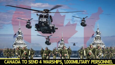 🔴 Canada to send 4 warships, 1.000 military personnel.