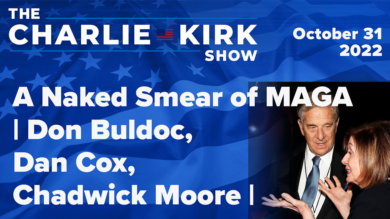 A Naked Smear of MAGA | Don Buldoc, Dan Cox, Chadwick Moore | The Charlie Kirk Show LIVE 10.31.22