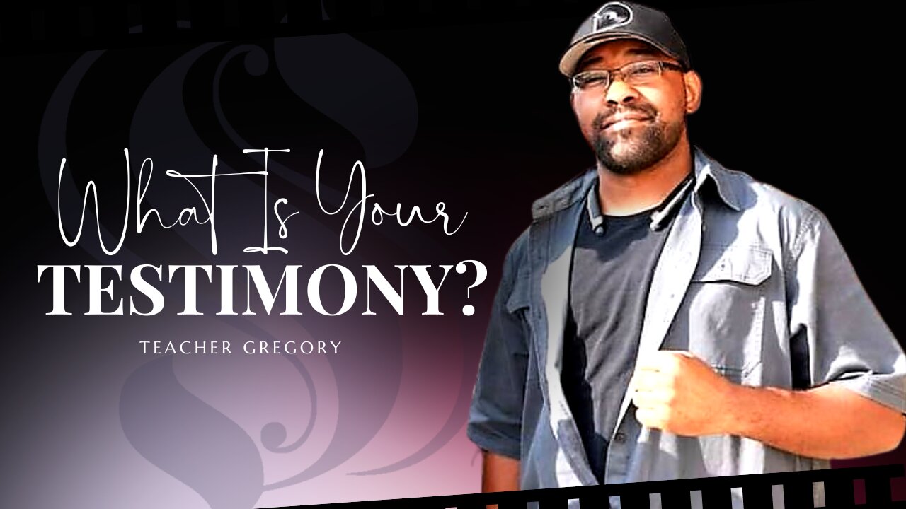 What is Your Testimony? | Teacher Gregory