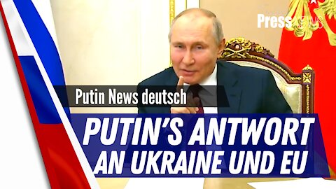 Präsident Putin antwortet der Ukraine und der EU.