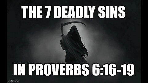 The 7 Deadly Sins as Described in Proverbs 6:16-19