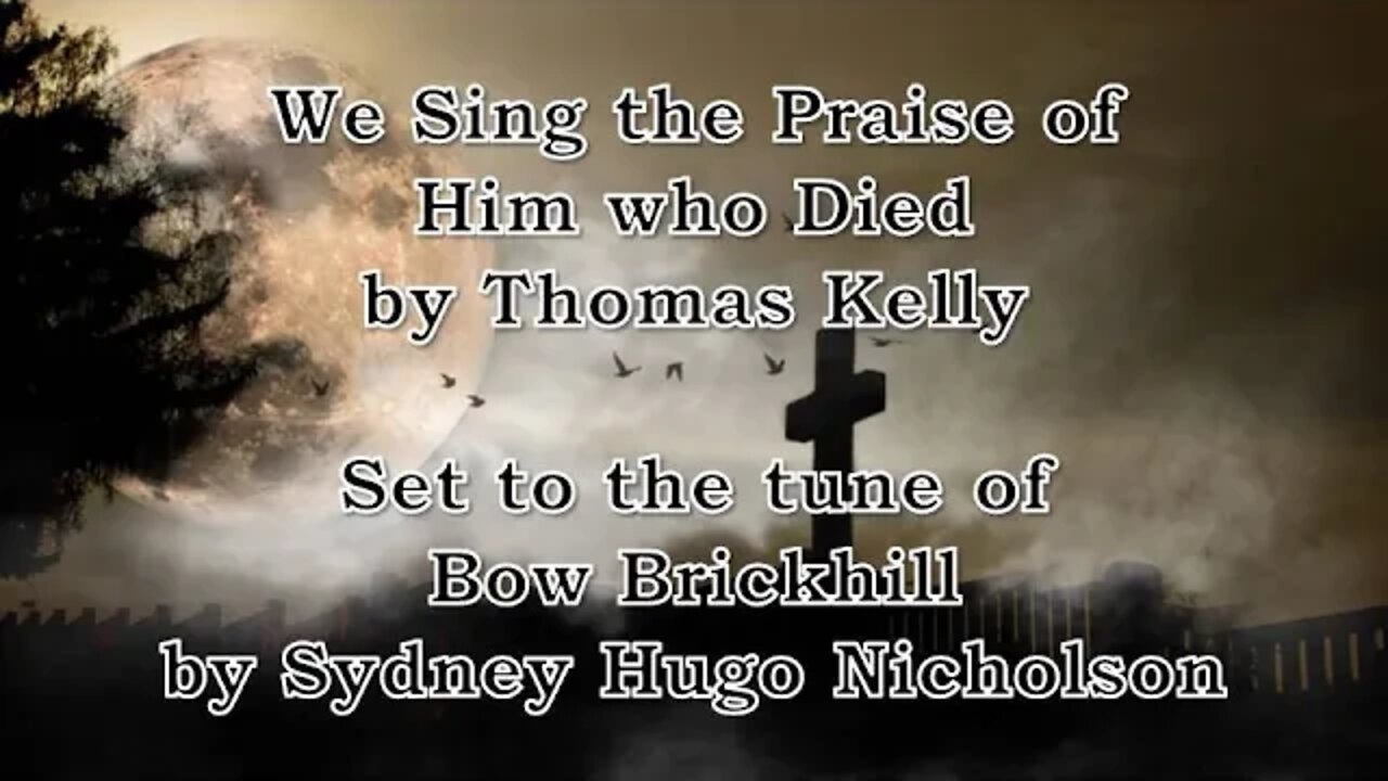 We Sing the Praise of Him who Died (Bow Brickhill)