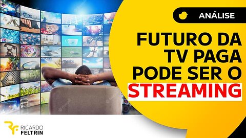 ENTENDA POR QUE O STREAMING PODE SALVAR A TV PAGA