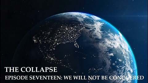 The Collapse: We Will Not Be Conquered (S1E17)