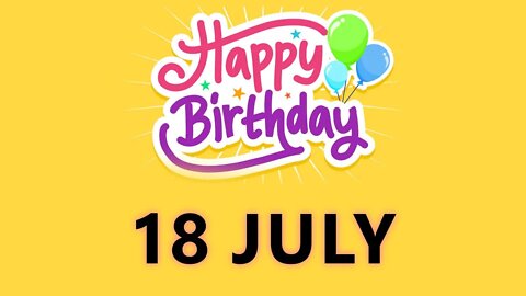 Happy Birthday to all who have Birthday on 18 July - Birthday Wish From Birthday Bash