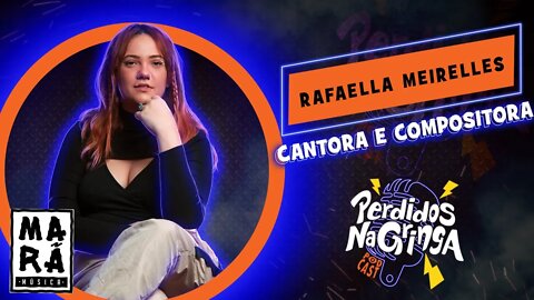 Rafaella Meirelles - Cantora e Compositora | 061 #Perdidospdc #marãmúsica