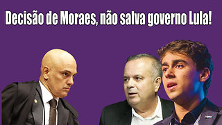 Decisão de Moraes, não salva governo Lula!