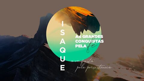 ISAQUE - A CONQUISTA PELA PERSISTÊNCIA