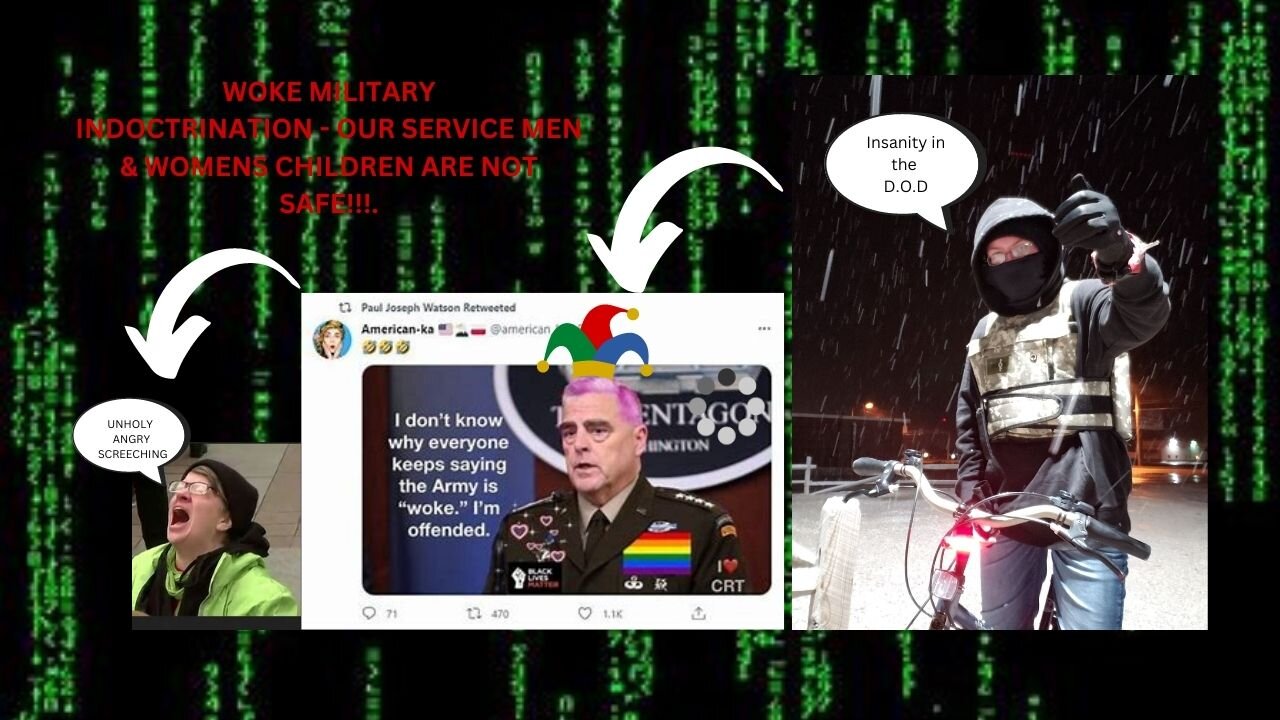 WOKE MILITARY INDOCTRINATION - OUR SERVICE MEN & WOMENS CHILDREN ARE NOT SAFE!!!.