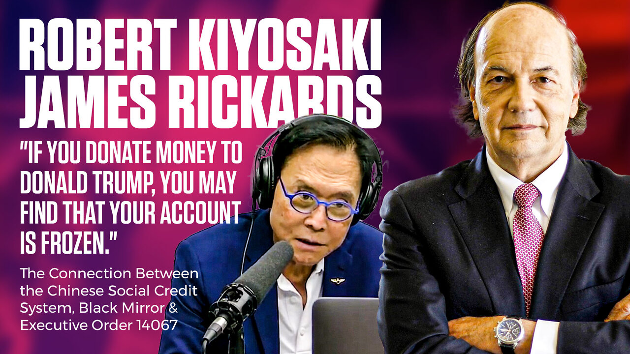 Robert Kiyosaki & James Rickards | "If You Donate Money to Donald Trump, You May Find That Your Account Is Frozen." The Connection Between the Chinese Social Credit System, Black Mirror & Executive Order 14067