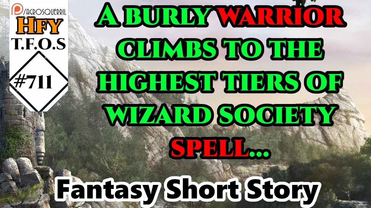 HFY TFOS# 711-A burly warrior climbs to the highest tiers of wizard society using his unique spell..