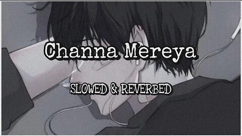 Channa Mereya Full Song | Slowed And Reverbed | Feel The Music | Lofi Music