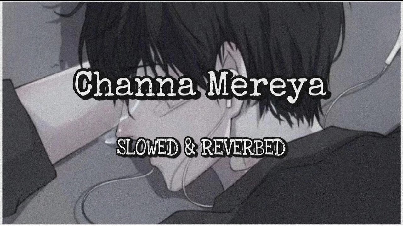 Channa Mereya Full Song | Slowed And Reverbed | Feel The Music | Lofi Music